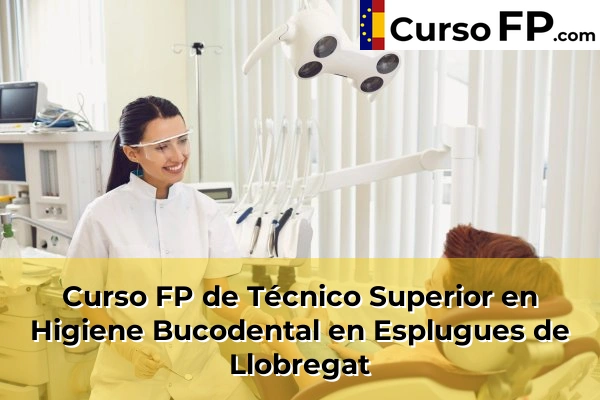 Curso FP de Técnico Superior en Higiene Bucodental en Artés 65 Curso FP de Técnico Superior en Higiene Bucodental en Esplugues de Llobregat