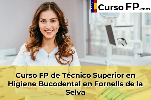 Curso FP de Técnico Superior en Higiene Bucodental en Anglès 39 Curso FP de Técnico Superior en Higiene Bucodental en Fornells de la Selva