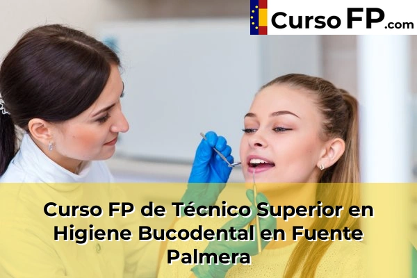 Curso FP de Técnico Superior en Higiene Bucodental en Fuente Palmera