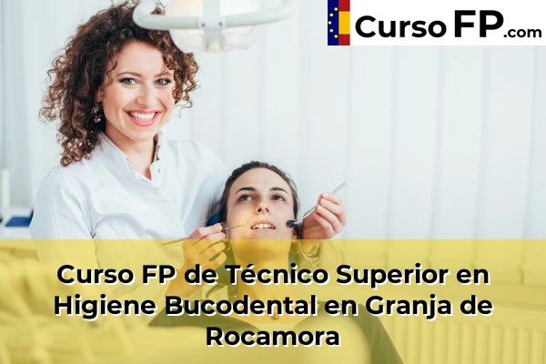 Curso FP de Técnico Superior en Higiene Bucodental en Bigastro 69 Curso FP de Técnico Superior en Higiene Bucodental en Granja de Rocamora