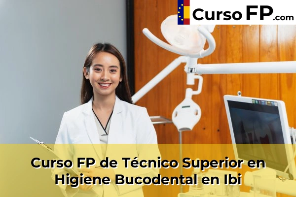 Curso FP de Técnico Superior en Higiene Bucodental en Bigastro 71 Curso FP de Técnico Superior en Higiene Bucodental en Ibi
