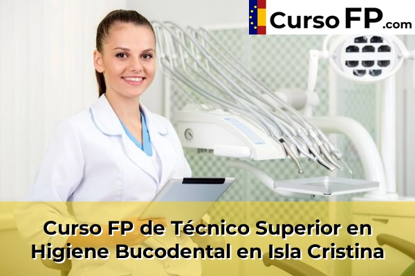 Curso FP de Técnico Superior en Higiene Bucodental en Gibraleón 43 Curso FP de Técnico Superior en Higiene Bucodental en Isla Cristina