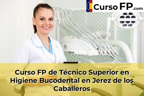 Curso FP de Técnico Superior en Higiene Bucodental en Jerez de los Caballeros