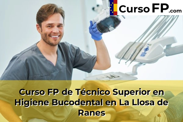 Curso FP de Técnico Superior en Higiene Bucodental en La Llosa de Ranes