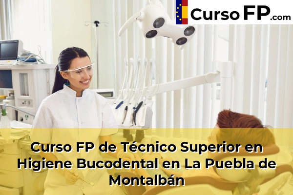 Curso FP de Técnico Superior en Higiene Bucodental en Magán 44 Curso FP de Técnico Superior en Higiene Bucodental en La Puebla de Montalbán