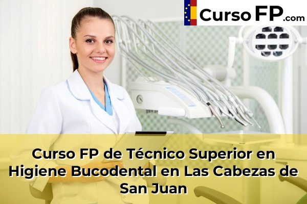 Curso FP de Técnico Superior en Higiene Bucodental en Almensilla 62 Curso FP de Técnico Superior en Higiene Bucodental en Las Cabezas de San Juan