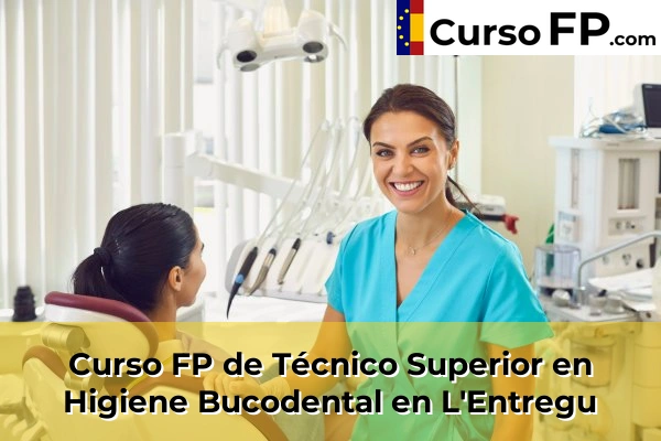Curso FP de Técnico Superior en Higiene Bucodental en La Pedrera 37 Curso FP de Técnico Superior en Higiene Bucodental en L'Entregu