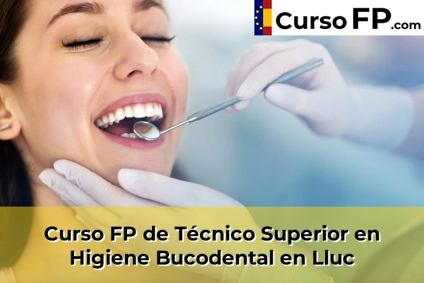 Curso FP de Técnico Superior en Higiene Bucodental en Porto Cristo 50 Curso FP de Técnico Superior en Higiene Bucodental en Lluc