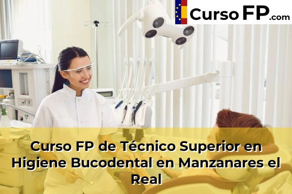 Curso FP de Técnico Superior en Higiene Bucodental en Manzanares el Real