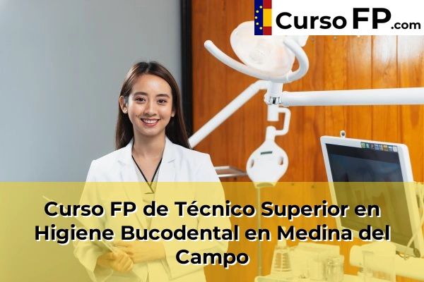 Curso FP de Técnico Superior en Higiene Bucodental en Tordesillas 36 Curso FP de Técnico Superior en Higiene Bucodental en Medina del Campo