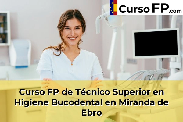 Curso FP de Técnico Superior en Higiene Bucodental en Tardajos 35 Curso FP de Técnico Superior en Higiene Bucodental en Miranda de Ebro