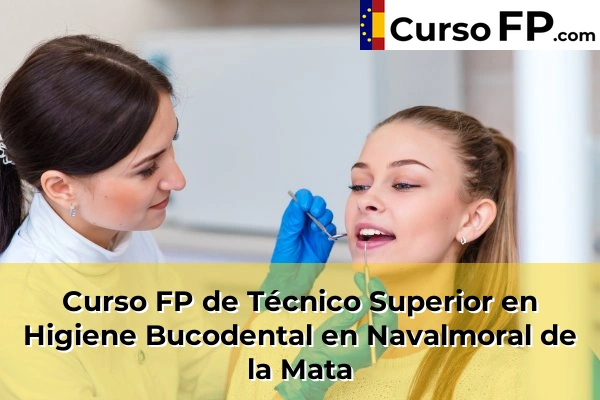 Curso FP de Técnico Superior en Higiene Bucodental en Plasencia 39 Curso FP de Técnico Superior en Higiene Bucodental en Navalmoral de la Mata