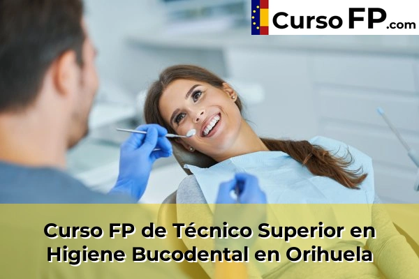 Curso FP de Técnico Superior en Higiene Bucodental en Bigastro 87 Curso FP de Técnico Superior en Higiene Bucodental en Orihuela