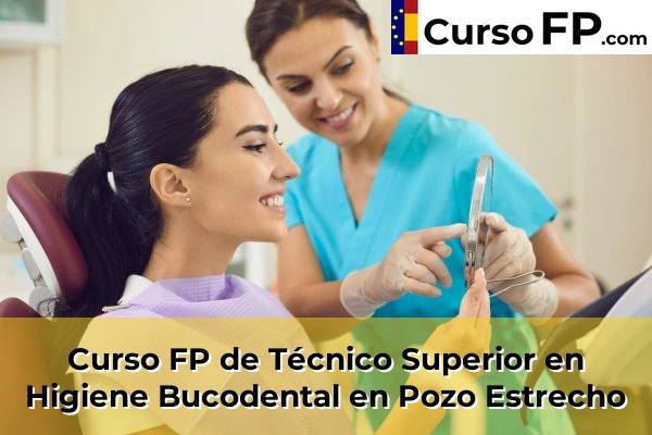 Curso FP de Técnico Superior en Higiene Bucodental en Pozo Estrecho