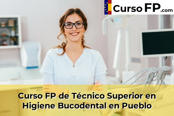Curso FP de Técnico Superior en Higiene Bucodental en Almazora 55 Curso FP de Técnico Superior en Higiene Bucodental en Pueblo