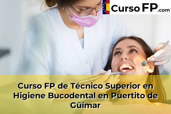 Curso FP de Técnico Superior en Higiene Bucodental en Puertito de Güímar