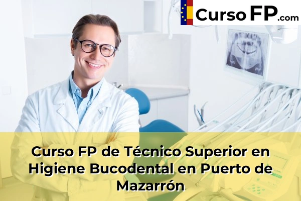 Curso FP de Técnico Superior en Higiene Bucodental en Puerto de Mazarrón