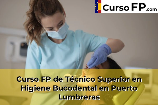 Curso FP de Técnico Superior en Higiene Bucodental en Puerto Lumbreras
