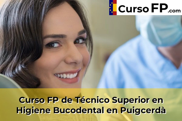 Curso FP de Técnico Superior en Higiene Bucodental en Anglès 48 Curso FP de Técnico Superior en Higiene Bucodental en Puigcerdà