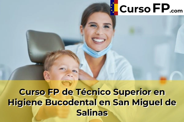 Curso FP de Técnico Superior en Higiene Bucodental en Bigastro 101 Curso FP de Técnico Superior en Higiene Bucodental en San Miguel de Salinas