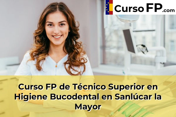 Curso FP de Técnico Superior en Higiene Bucodental en Almensilla 78 Curso FP de Técnico Superior en Higiene Bucodental en Sanlúcar la Mayor