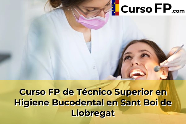 Curso FP de Técnico Superior en Higiene Bucodental en Artés 118 Curso FP de Técnico Superior en Higiene Bucodental en Sant Boi de Llobregat