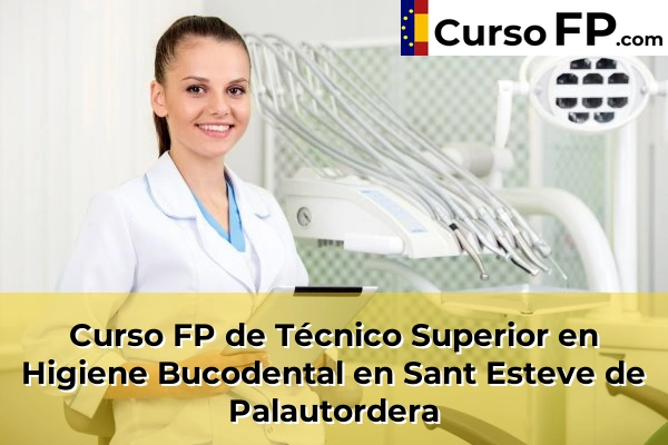 Curso FP de Técnico Superior en Higiene Bucodental en Artés 122 Curso FP de Técnico Superior en Higiene Bucodental en Sant Esteve de Palautordera