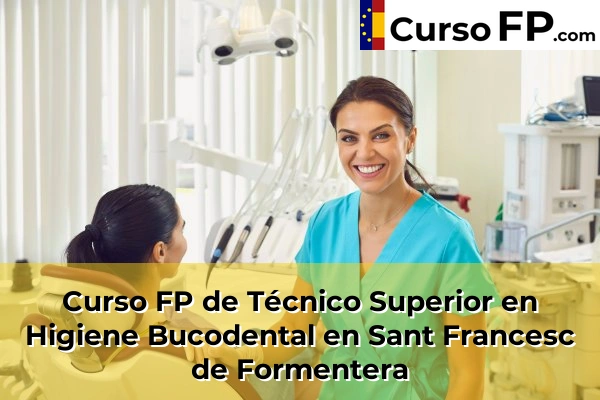 Curso FP de Técnico Superior en Higiene Bucodental en Porto Cristo 75 Curso FP de Técnico Superior en Higiene Bucodental en Sant Francesc de Formentera
