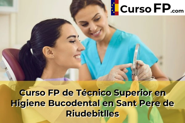 Curso FP de Técnico Superior en Higiene Bucodental en Artés 132 Curso FP de Técnico Superior en Higiene Bucodental en Sant Pere de Riudebitlles