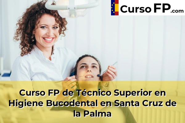 Curso FP de Técnico Superior en Higiene Bucodental en Santa Cruz de la Palma