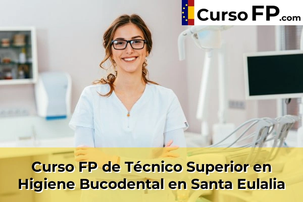 Curso FP de Técnico Superior en Higiene Bucodental en La Pedrera 59 Curso FP de Técnico Superior en Higiene Bucodental en Santa Eulalia