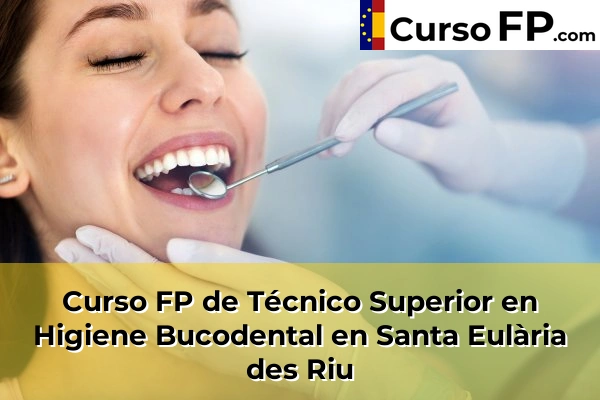Curso FP de Técnico Superior en Higiene Bucodental en Porto Cristo 79 Curso FP de Técnico Superior en Higiene Bucodental en Santa Eulària des Riu