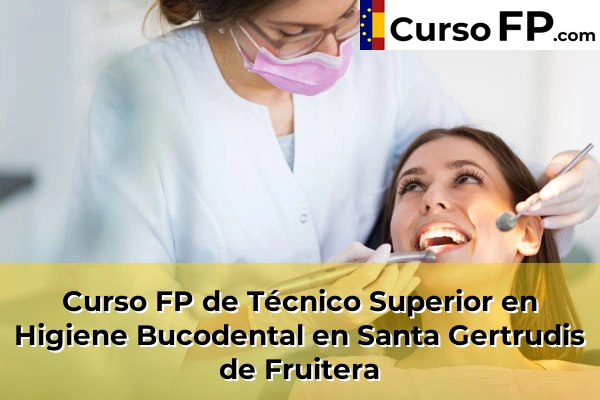 Curso FP de Técnico Superior en Higiene Bucodental en Porto Cristo 80 Curso FP de Técnico Superior en Higiene Bucodental en Santa Gertrudis de Fruitera
