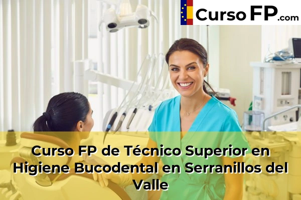 Curso FP de Técnico Superior en Higiene Bucodental en Serranillos del Valle