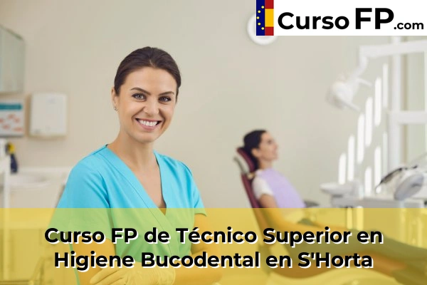 Curso FP de Técnico Superior en Higiene Bucodental en Porto Cristo 67 Curso FP de Técnico Superior en Higiene Bucodental en S'Horta