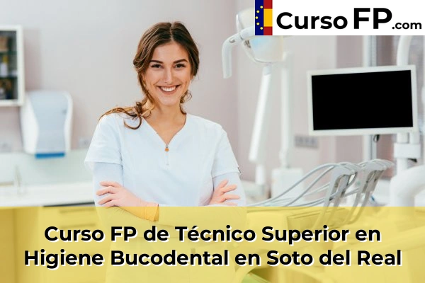 Curso FP de Técnico Superior en Higiene Bucodental en Soto del Real