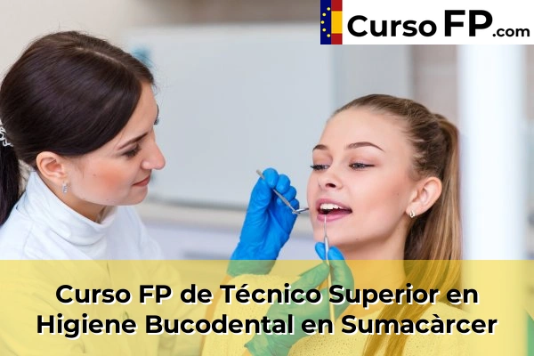 Curso FP de Técnico Superior en Higiene Bucodental en Sumacàrcer