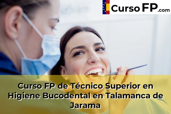 Curso FP de Técnico Superior en Higiene Bucodental en Talamanca de Jarama