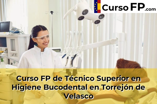 Curso FP de Técnico Superior en Higiene Bucodental en Torrejón de Velasco