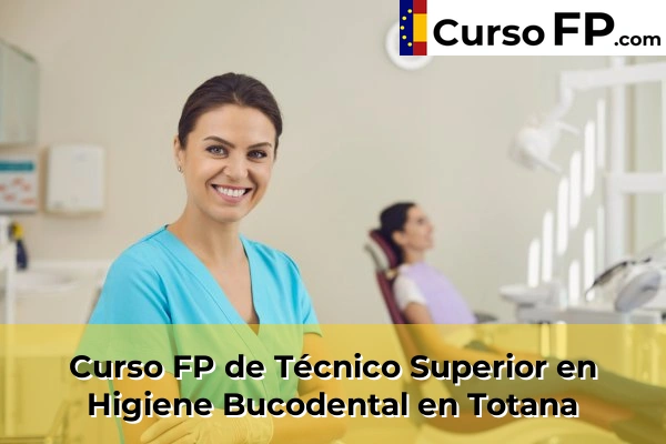 Curso FP de Técnico Superior en Higiene Bucodental en Totana