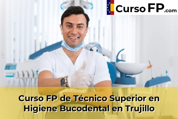 Curso FP de Técnico Superior en Higiene Bucodental en Plasencia 41 Curso FP de Técnico Superior en Higiene Bucodental en Trujillo