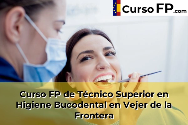 Curso FP de Técnico Superior en Higiene Bucodental en Barbate 67 Curso FP de Técnico Superior en Higiene Bucodental en Vejer de la Frontera