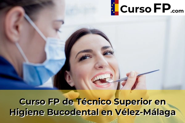 Curso FP de Técnico Superior en Higiene Bucodental en Caleta de Vélez 78 Curso FP de Técnico Superior en Higiene Bucodental en Vélez-Málaga