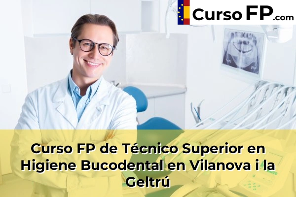 Curso FP de Técnico Superior en Higiene Bucodental en Artés 161 Curso FP de Técnico Superior en Higiene Bucodental en Vilanova i la Geltrú