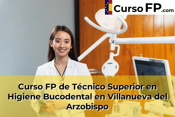 Curso FP de Técnico Superior en Higiene Bucodental en Porcuna 53 Curso FP de Técnico Superior en Higiene Bucodental en Villanueva del Arzobispo