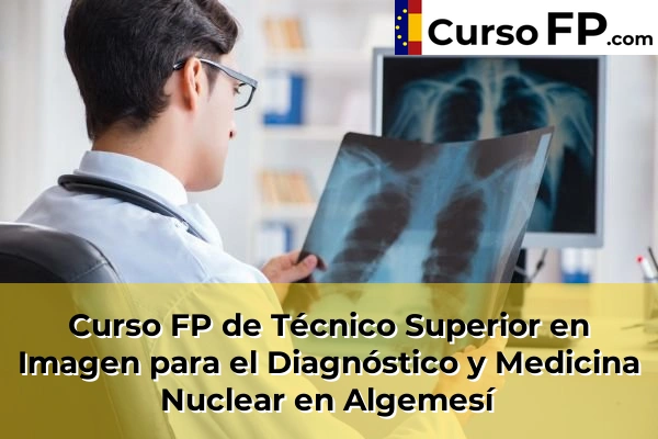 Curso FP de Técnico Superior en Imagen para el Diagnóstico y Medicina Nuclear en Algemesí