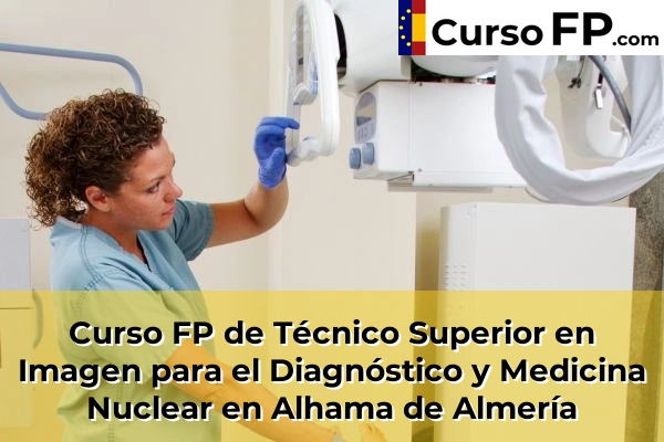 Curso FP de Técnico Superior en Imagen para el Diagnóstico y Medicina Nuclear en Fondón 33 Curso FP de Técnico Superior en Imagen para el Diagnóstico y Medicina Nuclear en Alhama de Almería