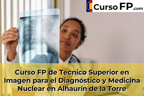 Curso FP de Técnico Superior en Imagen para el Diagnóstico y Medicina Nuclear en Almayate Alto 32 Curso FP de Técnico Superior en Imagen para el Diagnóstico y Medicina Nuclear en Alhaurín de la Torre