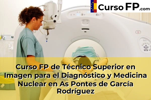 Curso FP de Técnico Superior en Imagen para el Diagnóstico y Medicina Nuclear en Ferrol 39 Curso FP de Técnico Superior en Imagen para el Diagnóstico y Medicina Nuclear en As Pontes de García Rodríguez