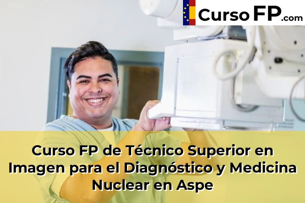 Curso FP de Técnico Superior en Imagen para el Diagnóstico y Medicina Nuclear en Albatera 38 Curso FP de Técnico Superior en Imagen para el Diagnóstico y Medicina Nuclear en Aspe